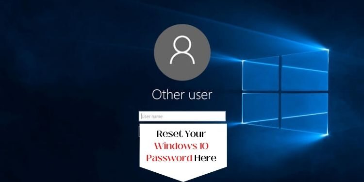 How to reset the Forgotten Password to Log in to Windows 10