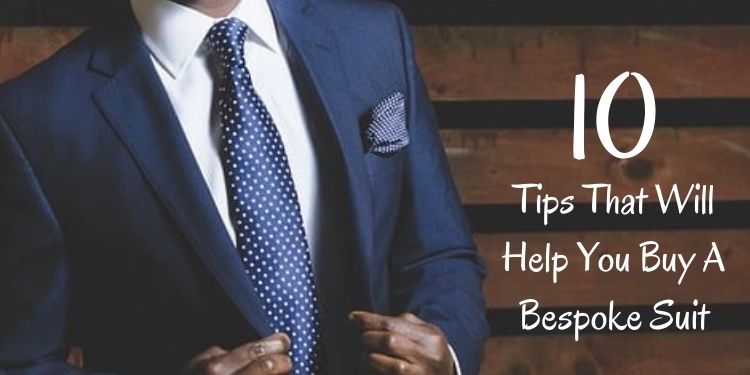 10 Tips That Will Help You Buy A Bespoke Suit